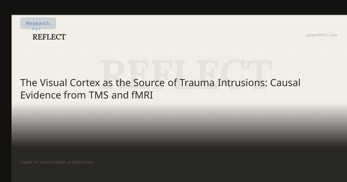 Cortex Dark The Visual Cortex as the Source of Trauma Intrusions: Causal Evidence ...
